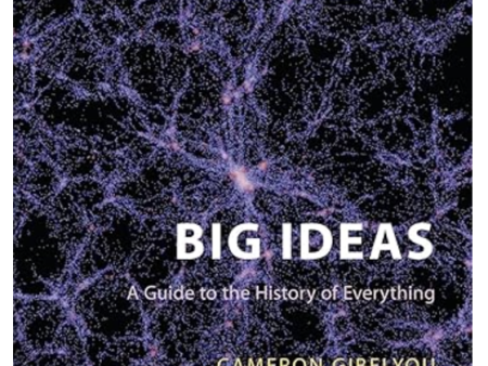 Big Ideas: A Guide to the History of Everything by Cameron Gibelyou and Douglas Northrop Discount