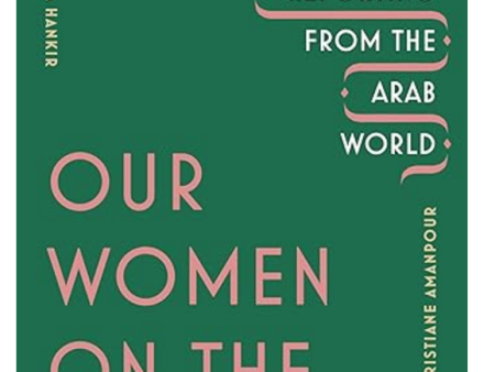 Our Women on the Ground: Essays by Arab Women Reporting from the Arab World by Zahra Hankir Sale